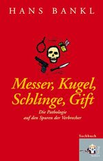 ISBN 9783902406316: Messer, Kugel, Schlinge, Gift - Geschichten aus der Gerichtsmedizin