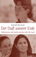 ISBN 9783902475053: Der Duft unserer Erde – Palästinenser und Israelis sprechen über ihr Land