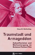 Traumstadt und Armageddon – Zukunftsvision und Weltuntergang im Science-Fiction-Film