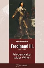 Ferdinand III - (1608-1657). Friedenkaiser wider Willen