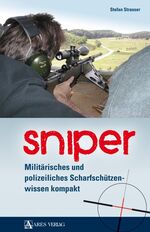 Sniper - Militärisches und polizeiliches Scharfschützenwissen kompakt