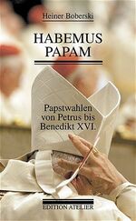 ISBN 9783902498038: Habemus papam – Papstwahlen von Petrus bis Benedikt XVI.