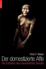 ISBN 9783902533319: Der domestizierte Affe: Die Evolution des menschlichen Geistes Weber, Peter F