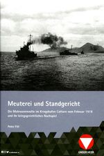 Meuterei und Standgericht - Die Matrosenrevolte im Kriegshafen von Cattaro und ihr kriegsgerichtliches Nachspiel