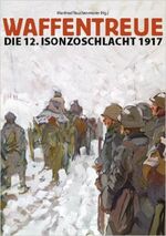 ISBN 9783902575043: Waffentreue - Die 12. Isonzoschlacht 1917