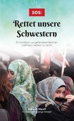 ISBN 9783902669384: SOS: Rettet unsere Schwestern - Ein Handbuch, um gefährdeten Mädchen und Frauen weltweit zu helfen