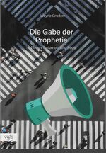 ISBN 9783902669438: Die Gabe der Prophetie – Im Neuen Testament und heute