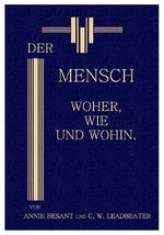 ISBN 9783902677563: DER MENSCH: WOHER, WIE UND WOHIN. - Aufzeichnungen nach hellseherischen Untersuchungen