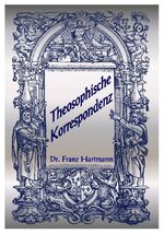 Theosophische Korrespondenz – Enthaltend die Beantwortung zahlreicher Fragen in Bezug auf Theosophie, Magie, Okkultismus, Spiritismus, Geheimwissenschaften usw.