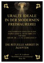 ISBN 9783902705143: URALTE IDEALE  IN DER MODERNEN FREIMAUREREI – EINE ANSPRACHE GEHALTEN IN DER SYDNEY-LOGE No. 404 IM JAHRE 1915 VON DEM HOCHW. BR.  C. W. LEADBEATER 33°. DIE RITUELLE ARBEIT IN ÄGYPTEN. Aus C. W. Leadbeater „The Hidden Life in Freemasonry”  (Kap. IX)