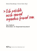 ISBN 9783902717511: Ich möchte noch einmal irgendwo fremd sein - Ilse Helbich. Schreiben im Gegenwartszustand