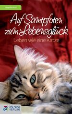 ISBN 9783902729293: Auf Samtpfoten zum Lebensglück - Leben wie eine Katze