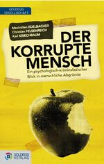 ISBN 9783902729781: Der korrupte Mensch - Ein psychologisch-kriminalistischer Blick in menschliche Abgründe