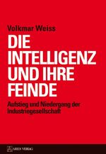 ISBN 9783902732019: Die Intelligenz und ihre Feinde - Aufstieg und Niedergang der Industriegesellschaft