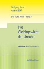 Das Gleichgewicht der Unruhe - Die frühen Gedichte. Deutsch und Chinesisch