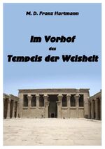 Im Vorhof des Tempels der Weisheit – enthaltend die Geschichte der wahren und falschen Rosenkreuzer. Mit einer Einführung in die Mysterien der Hermetischen Philosophie.