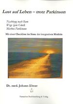 ISBN 9783902776204: Lust auf Leben – trotz Parkinson - Nachtzug nach Rom, Wege zum Glück, Morbus Parkinson. Mit einer Checkliste im Sinne der integrativen Medizin.
