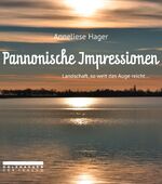 ISBN 9783902868725: Pannonische Impressionen. - Landschaft, so weit das Auge reicht ...