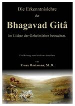 Die Erkenntnislehre der Bhagavad Gitâ  im Lichte der Geheimlehre betrachtet.