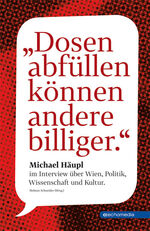 ISBN 9783902900265: Dosen abfüllen können andere billiger: Michael Häupl im Interview über Wien, Politik, Wissenschaft und Kultur