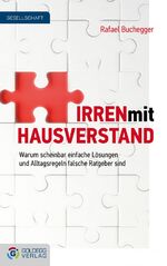 ISBN 9783902903525: Irren mit Hausverstand : Warum scheinbar einfache Lösungen und Alltagsregeln falsche Ratgeber sind