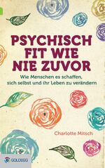 ISBN 9783902903723: Psychisch fit wie nie zuvor - Wie Menschen es schaffen, sich selbst und ihr Leben zu verändern