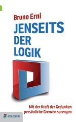 ISBN 9783902991485: Jenseits der Logik - Mit der Kraft der Gedanken persönliche Grenzen sprengen