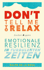 ISBN 9783903072909: Don't tell me to relax - Emotionale Resilienz in turbulenten Zeiten