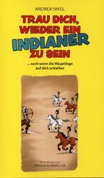 ISBN 9783903093713: Trau dich, wieder ein Indianer zu sein – ... auch wenn die Häuptlinge auf dich schießen