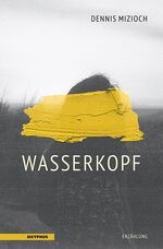 Dennis Mizioch: Wasserkopf : Erzählung Dennis Mizioch: Wasserkopf : Erzählung