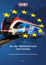 ISBN 9783903322257: Von der Weststeiermark nach Europa - 160 Jahre Mobilitätsdienstleister Graz-Köflacher Bahn