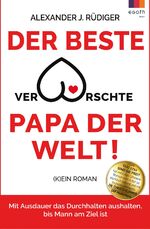 ISBN 9783903376939: Der beste verarschte Papa der Welt: Mit Ausdauer das Durchhalten aushalten, bis Mann am Ziel ist