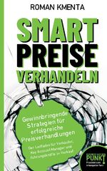 ISBN 9783903845176: Smart Preise verhandeln - Gewinnbringende Strategien für erfolgreiche Preisverhandlungen | Der Leitfaden für Verkäufer, Key Account Manager und Führungskräfte im Verkauf | Roman Kmenta | Taschenbuch