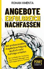 ISBN 9783903845756: Angebote erfolgreich nachfassen – Mit professioneller Angebotsverfolgung deutlich mehr Aufträge erhalten - Der Leitfaden für Verkäufer, Key-Account-Manager und Führungskräfte im Verkauf