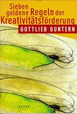 ISBN 9783905080520: Sieben goldene Regeln der Kreativitätsförderung [Feb 01, 1999] Guntern, Gottlieb