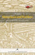 ISBN 9783905110302: Mutterkorn und Pestilenz: Eine Zeitreise von und nach Zürich