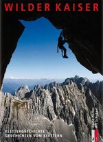 ISBN 9783905111941: Wilder Kaiser: Klettergeschichte. Geschichten vom Klettern (Bergmonografie)