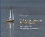 ISBN 9783905290639: Seiner Sehnsucht Segel setzen - Bilder und Gedanken zum Aufbrechen und Ankommen