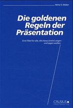 ISBN 9783905318029: Die goldenen Regeln der Präsentation - Eine Fibel für alle, die etwas (mehr) zeigen und sagen wollen