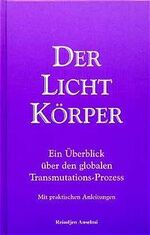 ISBN 9783905334104: Der Lichtkörper. Ein Überblick über den globalen Transmutations- Prozess. Mit praktischen Anleitungen