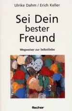 Sei Dein bester Freund: Wegweiser zur Se Sei Dein bester Freund: Wegweiser zur Se