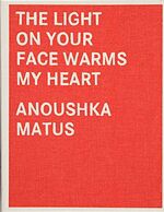 ISBN 9783905509502: The Light on Your Face Warms My Heart