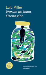 ISBN 9783905574197: Warum es keine Fische gibt – Eine Geschichte von Verlust, Liebe und der verborgenen Ordnung des Lebens