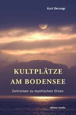 ISBN 9783905581409: Kultplätze am Bodensee - Zeitreisen zu mythischen Orten