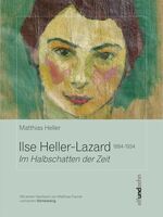 ISBN 9783905769128: Ilse Heller-Lazard (1884 - 1934) - Im Halbschatten der Zeit. Mit einem Werkkatalog und einem Nachwort von Matthias Fischer.