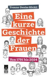 ISBN 9783905795752: Eine kurze Geschichte der Frauen | Von 1791 bis 2024 | Yvonne-Denise Köchli | Taschenbuch | Deutsch | 2024 | Xanthippe Verlag | EAN 9783905795752