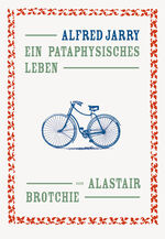 Alfred Jarry – Ein pataphysisches Leben