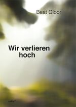 ISBN 9783905801828: Wir verlieren hoch