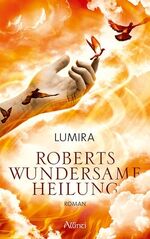 ISBN 9783905836141: Roberts wundersame Heilung, Eine spirituelle Erzählung