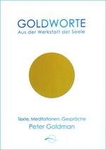 ISBN 9783905878004: Goldworte : aus der Werkstatt der Seele. Texte, Meditationen, Gespräche